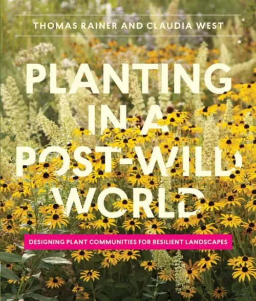 Planting in a Post-Wild World - Claudia West, Thomas Rainer