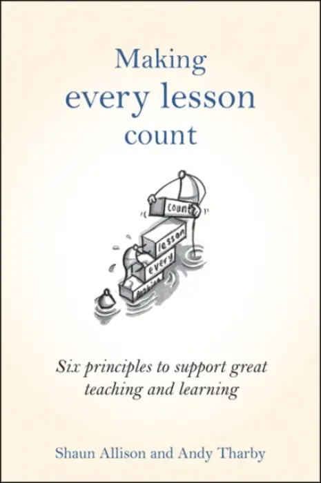 Making Every Lesson Count - Allison, Shaun a Tharby, Andy