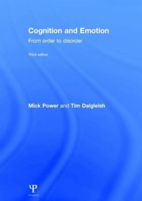 Cognition and Emotion - Power, Mick (Professor of Clinical Psychology and Director of Clinical Programmes at the National University of Singapore.) a Dalgleish, Tim (Medical Research Council Cognition and Brain Sciences Unit, Cambridge, UK)
