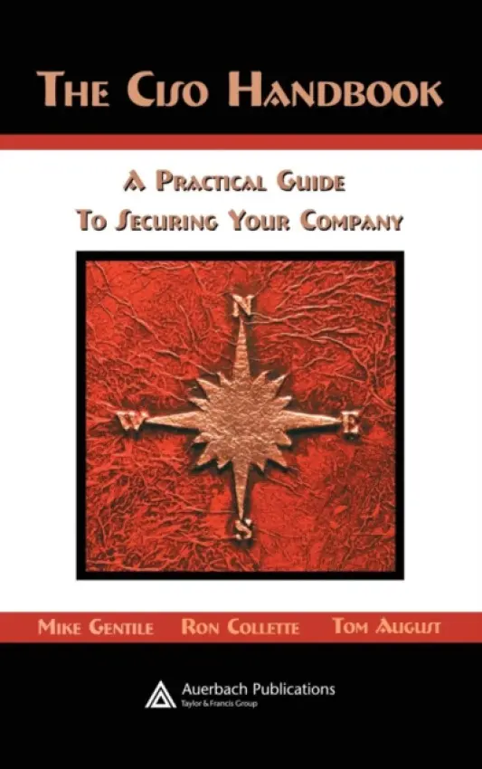 CISO Handbook - Gentile, Michael (CISOHandbook.com  a  Traxx Consulting Services, Newport Beach, California, USA) a Collette, Ron (CISOHandbook.com  a  Traxx Consulting Services, Newport Beach, California, USA) a August, Thomas D. (Sony Corporation of America, San Diego, Califor