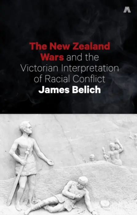 New Zealand Wars and the Victorian Interpretation of Racial Conflict - Belich James