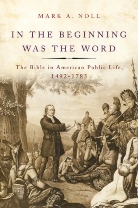 In the Beginning Was the Word - Noll, Mark A. (Francis A. McAnaney Professor of History, Francis A. McAnaney Professor of History, University of Notre Dame)