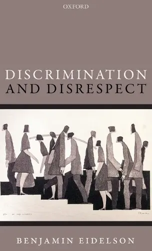 Discrimination and Disrespect - Eidelson, Benjamin