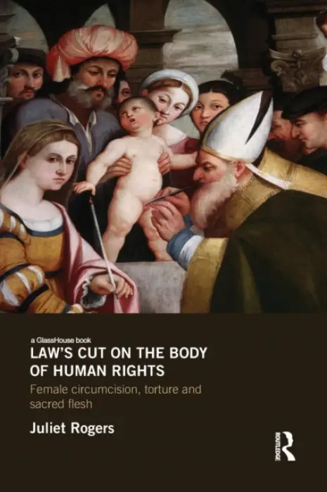 Law's Cut on the Body of Human Rights - Rogers, Juliet (Melbourne University)