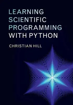 Learning Scientific Programming with Python - Hill, Christian (University College London)