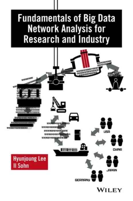 Fundamentals of Big Data Network Analysis for Research and Industry - Lee, Hyunjoung (Yonsei University, Republic of Korea) a Sohn, Il (Yonsei University, Republic of Korea)