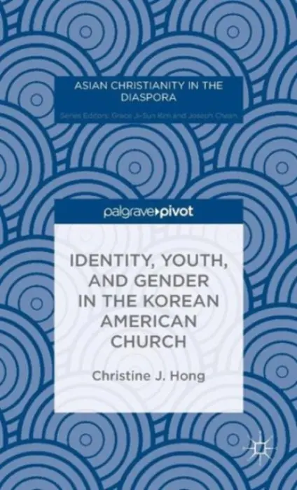 Identity, Youth, and Gender in the Korean American Church - Hong, Christine J.