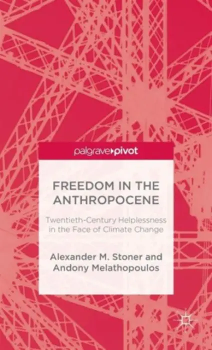 Freedom in the Anthropocene - Stoner, A. a Melathopoulos, A.