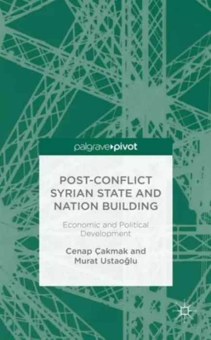 Post-Conflict Syrian State and Nation Building - Cakmak, Cenap (Associate Professor, Eskisehir Osmangazi University, Turkey) a Ustaoglu, Murat (Assistant Professor, Istanbul University, Turkey)