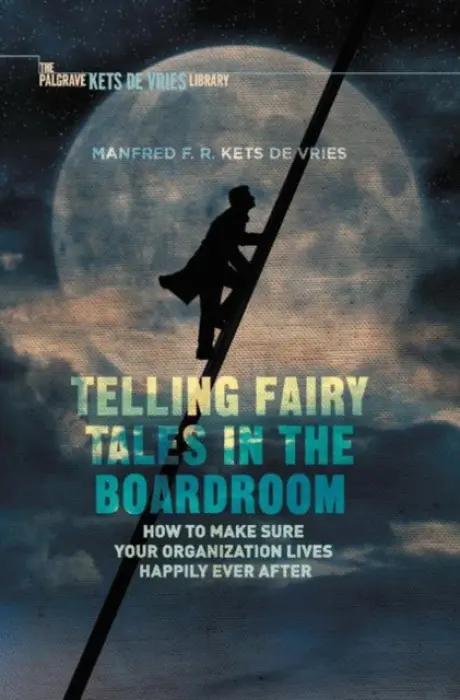 Telling Fairy Tales in the Boardroom - Kets de Vries, Manfred F.R.