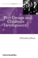 Peer Groups and Children's Development - Howe, Christine (University of Cambridge, UK)
