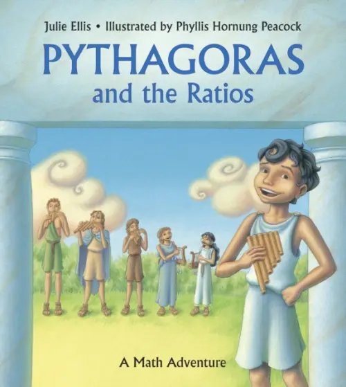 Pythagoras and the Ratios (A Math Adventure) - Julie Ellis, Phyllis Hornung Peacock (ilustrátor)