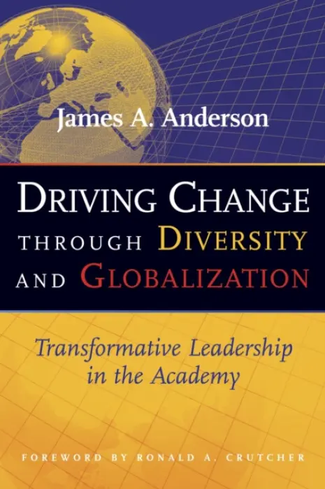Driving Change Through Diversity and Globalization - Anderson, James A.