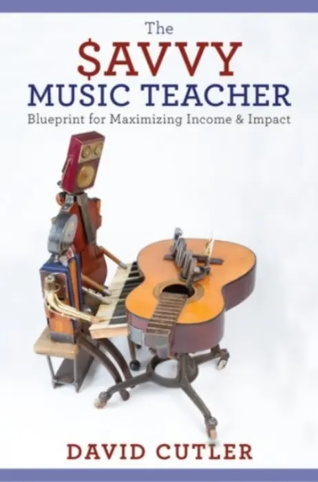 Savvy Music Teacher - Cutler, David (Associate Professor of Music Entrepreneurship, Associate Professor of Music Entrepreneurship, University of South Carolina, Columbia, SC)