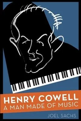 Henry Cowell - Sachs, Joel (Professor of Music, Professor of Music, The Juilliard School, New York, NY)