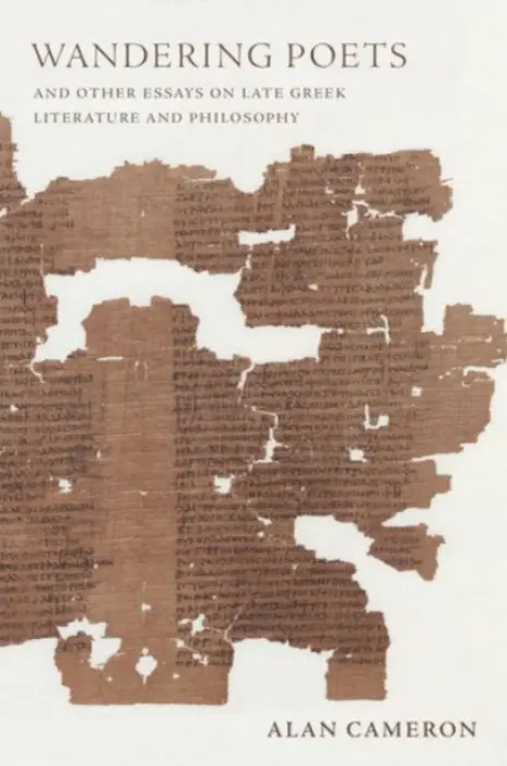 Wandering Poets and Other Essays on Late Greek Literature and Philosophy - Cameron, Alan