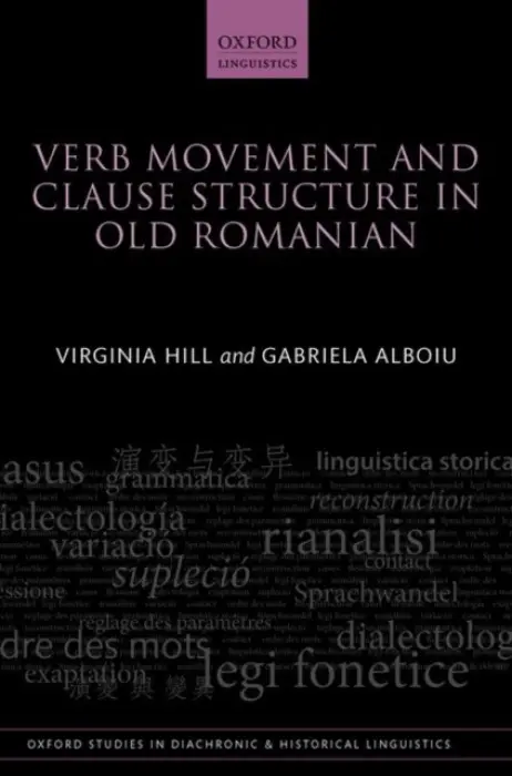 Verb Movement and Clause Structure in Old Romanian - Hill, Virginia (Professor of Linguistics, Professor of Linguistics, University of New Brunswick) a Alboiu, Gabriela (Associate Professor of Linguistics, Associate Professor of Linguistics, York University)