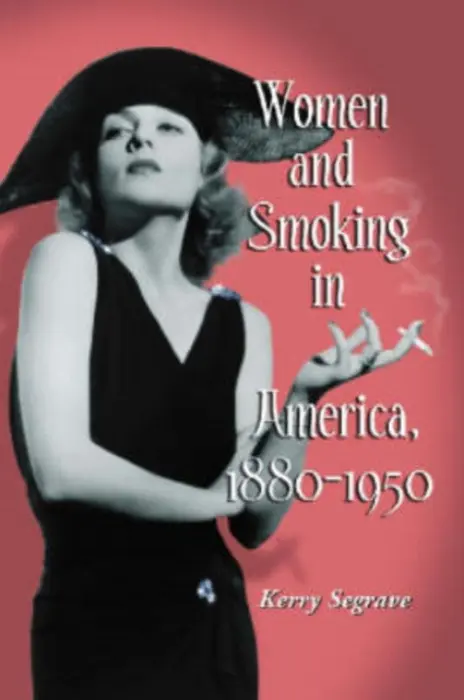 Women and Smoking in America, 1880-1950 - Segrave, Kerry