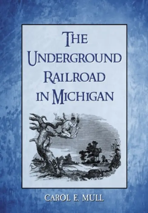 Underground Railroad in Michigan - Mull, Carol E.