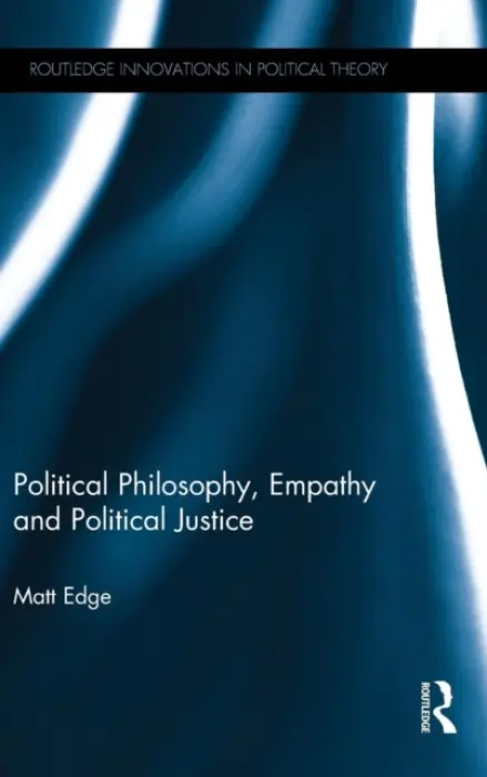 Political Philosophy, Empathy and Political Justice - Edge, Matt (East Anglia's Children's Hospices, UK)