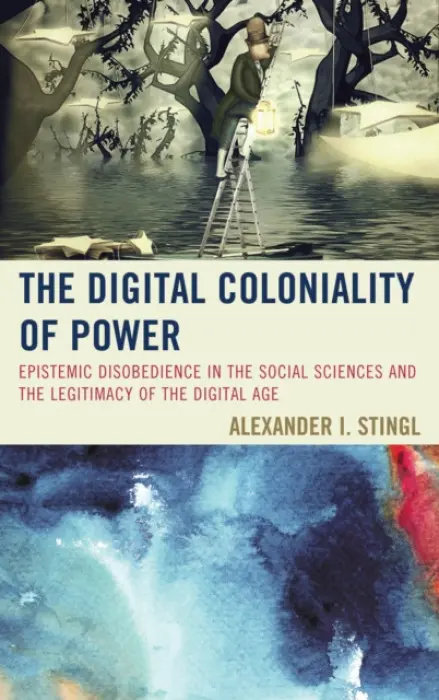 Digital Coloniality of Power - Stingl, Alexander I.