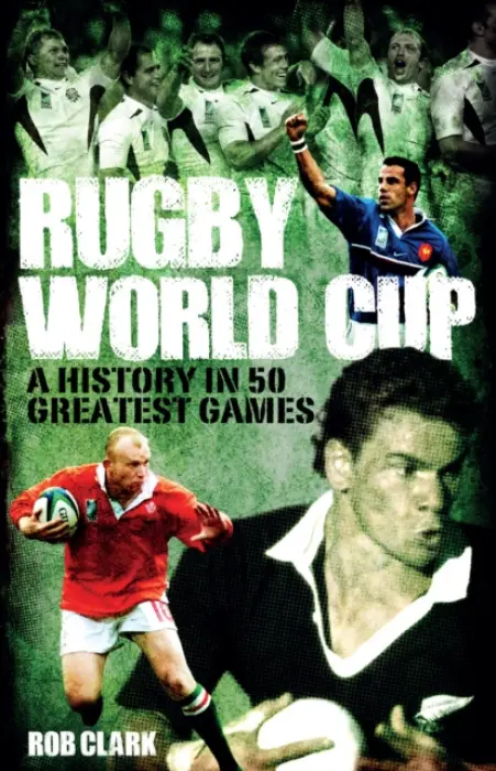 Rugby World Cup Greatest Games - Clark, Rob