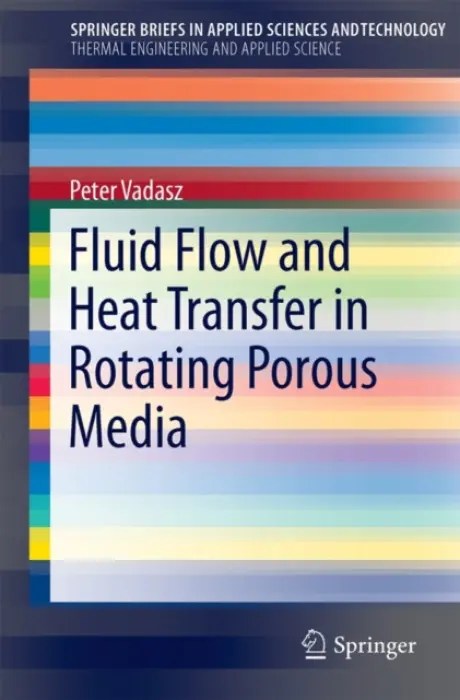 Fluid Flow and Heat Transfer in Rotating Porous Media - Vadasz, Peter