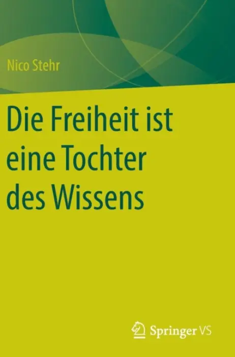Die Freiheit ist eine Tochter des Wissens - Stehr, Nico