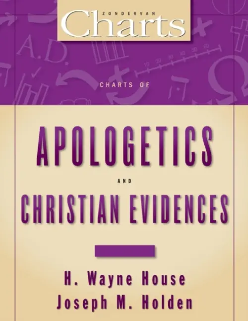 Charts of Apologetics and Christian Evidences - House, H. Wayne a Holden, Joseph M.