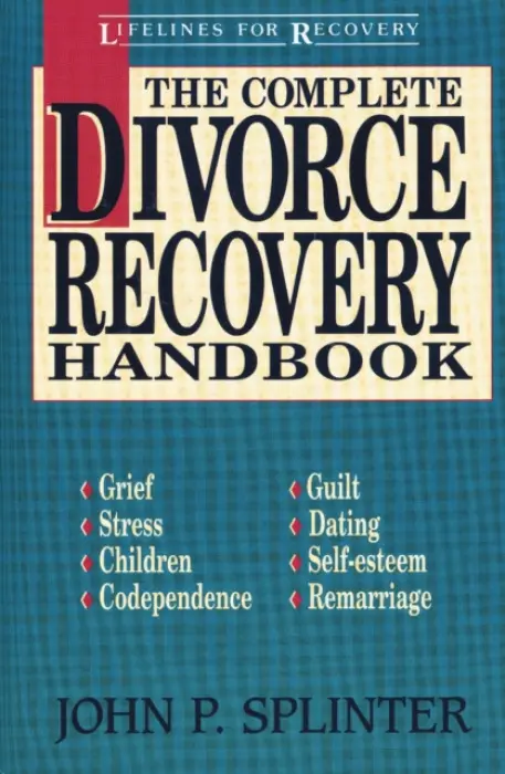 Complete Divorce Recovery Handbook - Splinter, John P.