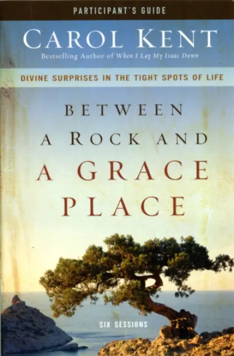 Between a Rock and a Grace Place Bible Study Participant's Guide - Kent, Carol