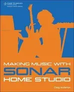 Making Music with SONAR Home Studio - Anderton, Craig (Harmony Central)
