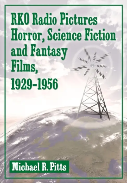 RKO Radio Pictures Horror, Science Fiction and Fantasy Films, 1929-1956 - Pitts, Michael R.