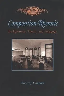 Composition-Rhetoric - Connors, Robert