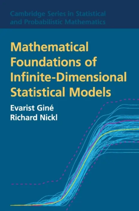 Mathematical Foundations of Infinite-Dimensional Statistical Models - Gine, Evarist (University of Connecticut) a Nickl, Richard (University of Cambridge)