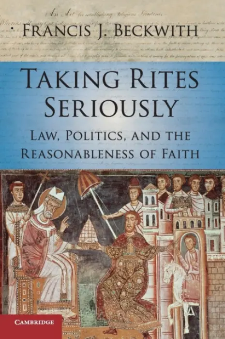 Taking Rites Seriously - Beckwith, Francis J. (Baylor University, Texas)