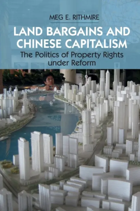 Land Bargains and Chinese Capitalism - Rithmire, Meg E.
