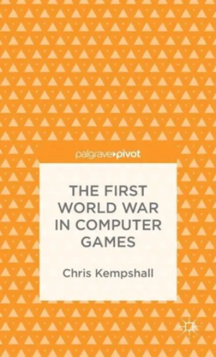 First World War in Computer Games - Kempshall, C.