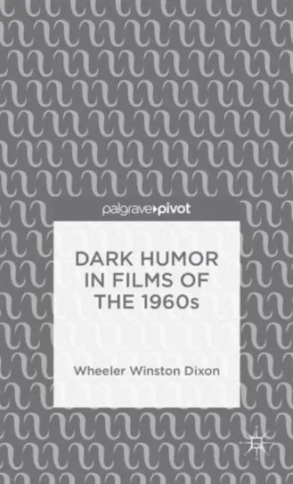 Dark Humor in Films of the 1960s - Dixon, Wheeler Winston