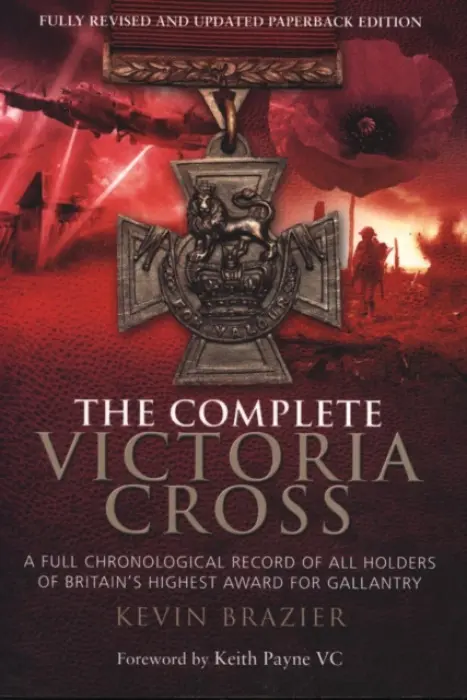 Complete Victoria Cross: A Full Chronological Record of All Holders of Britain's Highest Award for Gallantry - Brazier, Kevin