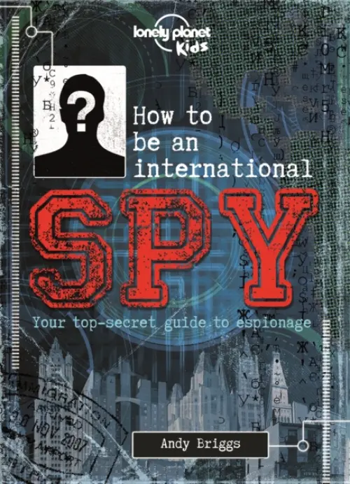 Lonely Planet Kids How to be an International Spy - Lonely Planet Kids