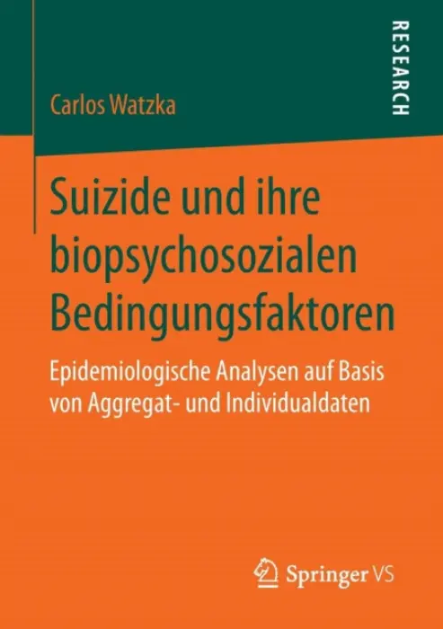 Suizide und ihre biopsychosozialen Bedingungsfaktoren - Watzka, Carlos