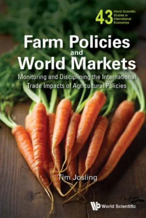 Farm Policies And World Markets: Monitoring And Disciplining The International Trade Impacts Of Agricultural Policies - Josling, Timothy (Stanford Univ, Usa)