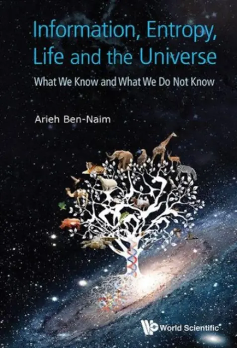 Information, Entropy, Life And The Universe: What We Know And What We Do Not Know - Ben-naim, Arieh (The Hebrew Univ Of Jerusalem, Israel)