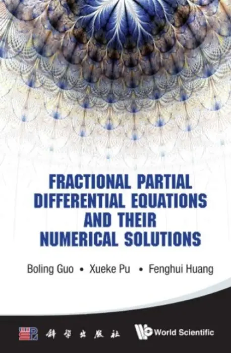 Fractional Partial Differential Equations And Their Numerical Solutions - Guo, Boling (Inst Of Applied Physics  a  Computational Mathematics, China) a Pu, Xueke (Chongqing Univ, China) a Huang, Fenghui (South China Univ Of Technology, China)