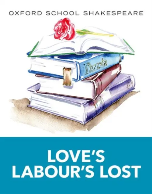 Oxford School Shakespeare: Love''s Labour''s Lost - William Shakespeare