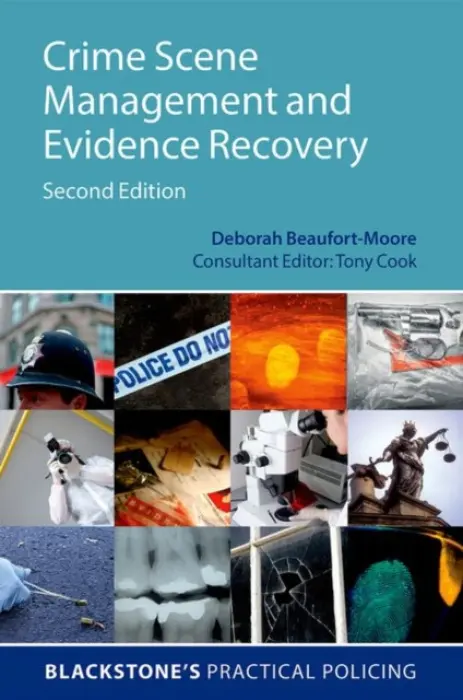 Crime Scene Management and Evidence Recovery - Beaufort-Moore, Deborah (, Freelance Forensic Trainer, Freeland Forensic Trainer)