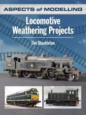 Aspects of Modelling: Locomotive Weathering Projects - Shackleton, Tim