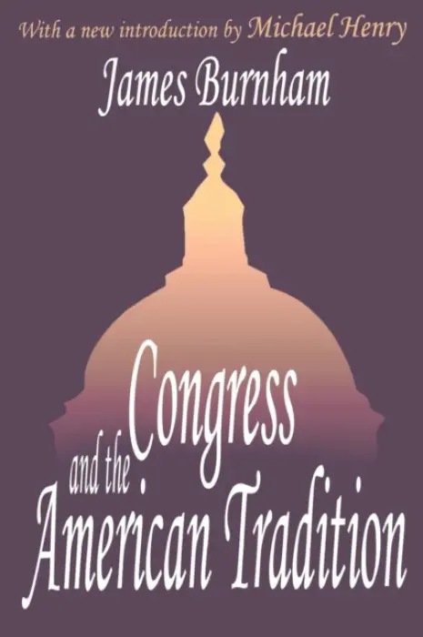 Congress and the American Tradition - Burnham, James