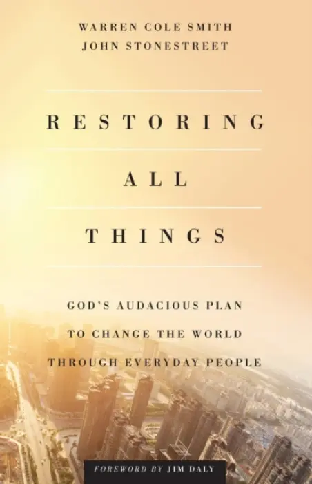 Restoring All Things - God`s Audacious Plan to Change the World through Everyday People - Stonestreet, John a Smith, Warren Cole a Daly, Jim